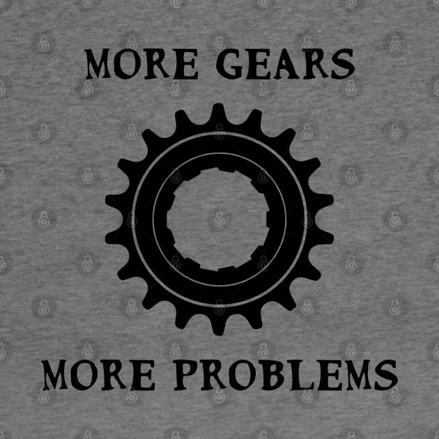 More Gears More Problems Fixie Fixed gear bikes - black by Theokotos